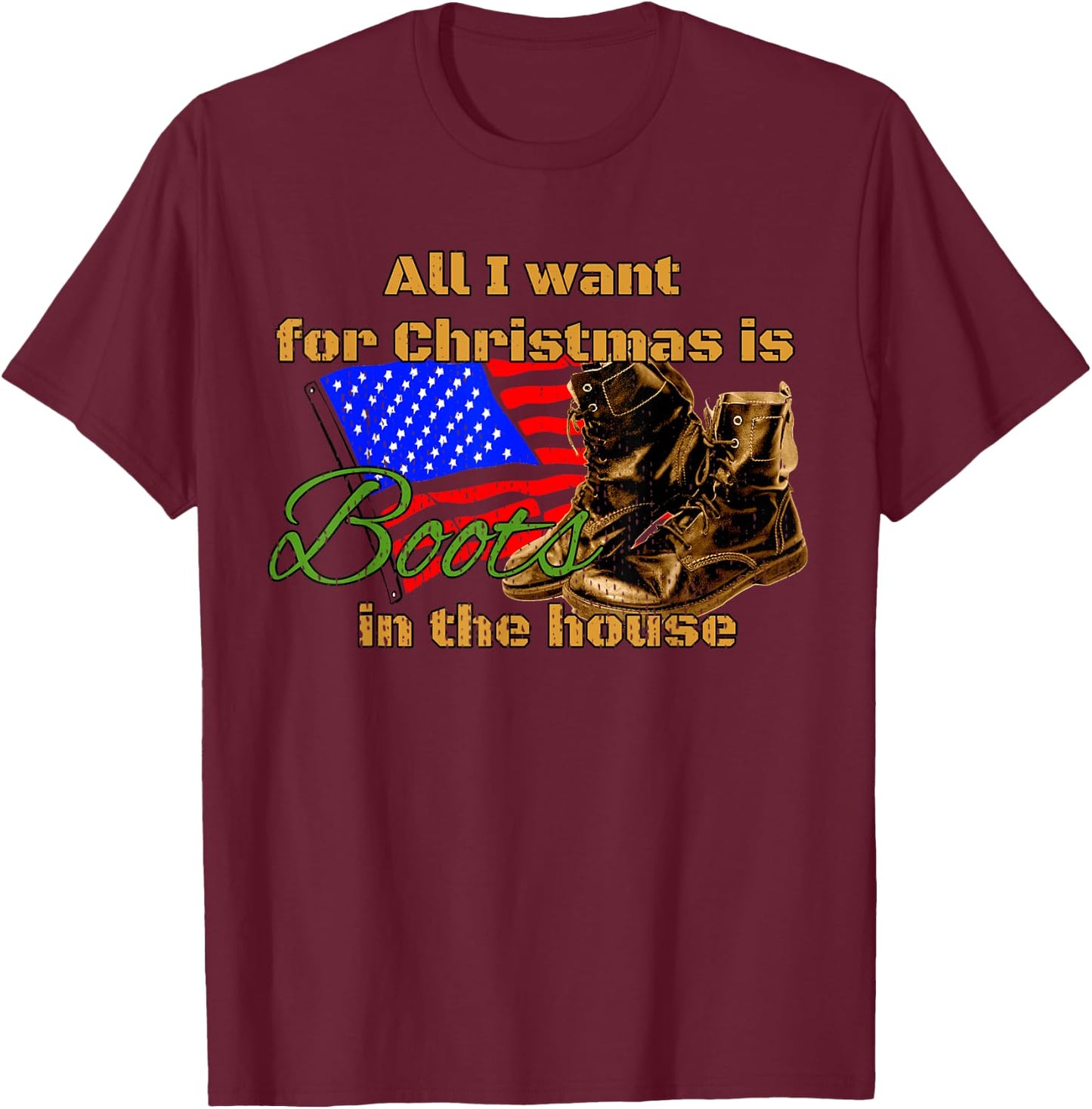 Boots in the House All I Want for Christmas Military Mom T-Shirt - T-Shirt | Maroon