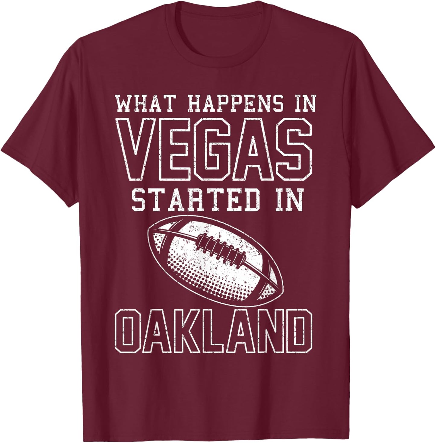 What Happens In Vegas Started In Oakland Shirt Sporty Gift T-Shirt - T-Shirt | Maroon