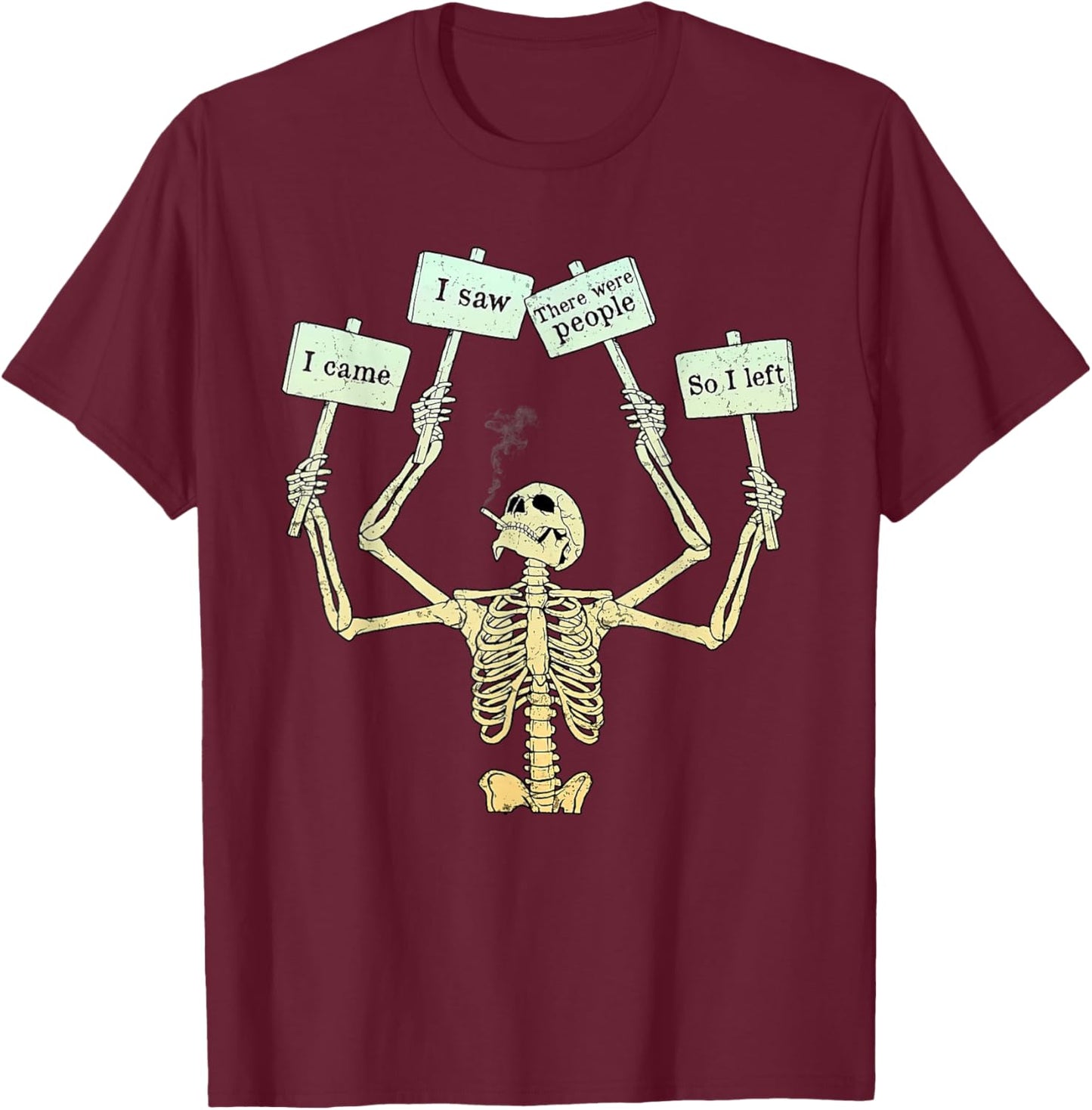 I Came I Saw There Were People So I Left Funny Skeleton T-Shirt - T-Shirt | Maroon