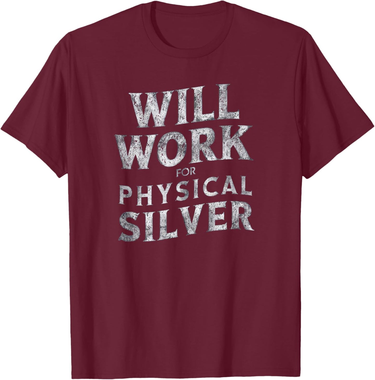 Funny Will Work For Physical Silver Silver Stackers T-Shirt - T-Shirt | Maroon