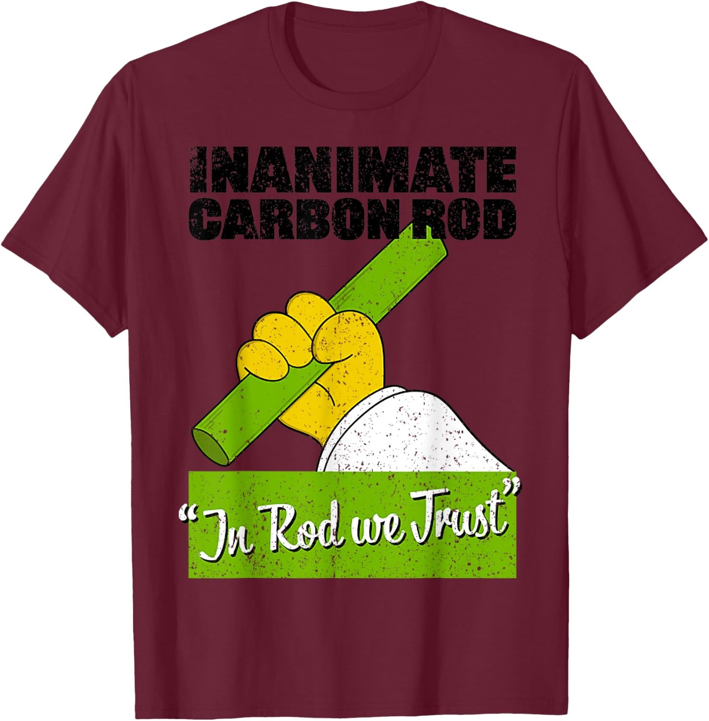 Vintage Inanimate Carbon Rod In Rod We Trust T-Shirt - T-Shirt | Maroon