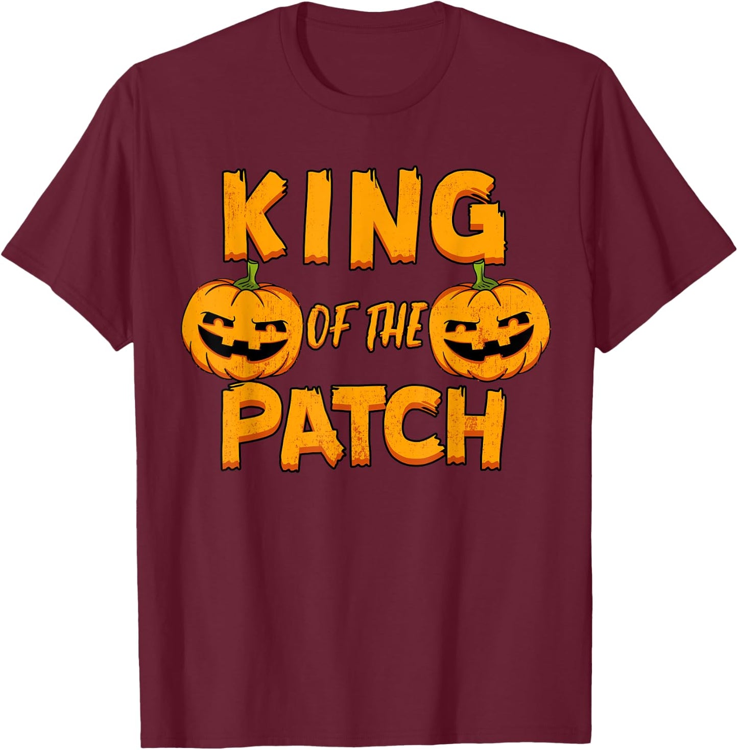King Of The Patch Shirt Halloween Pumpkin Scary Ghoul Gift T-Shirt - T-Shirt | Maroon