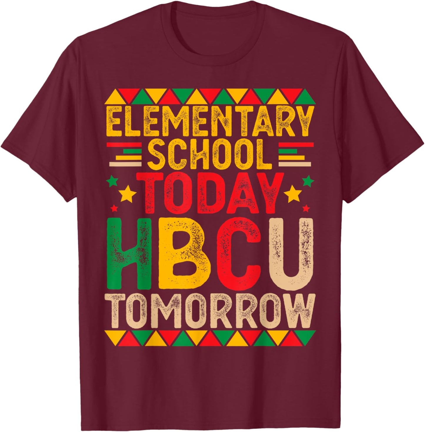 Elementary School Today HBCU Tomorrow Future HBCU Grad Kids T-Shirt - T-Shirt | Maroon