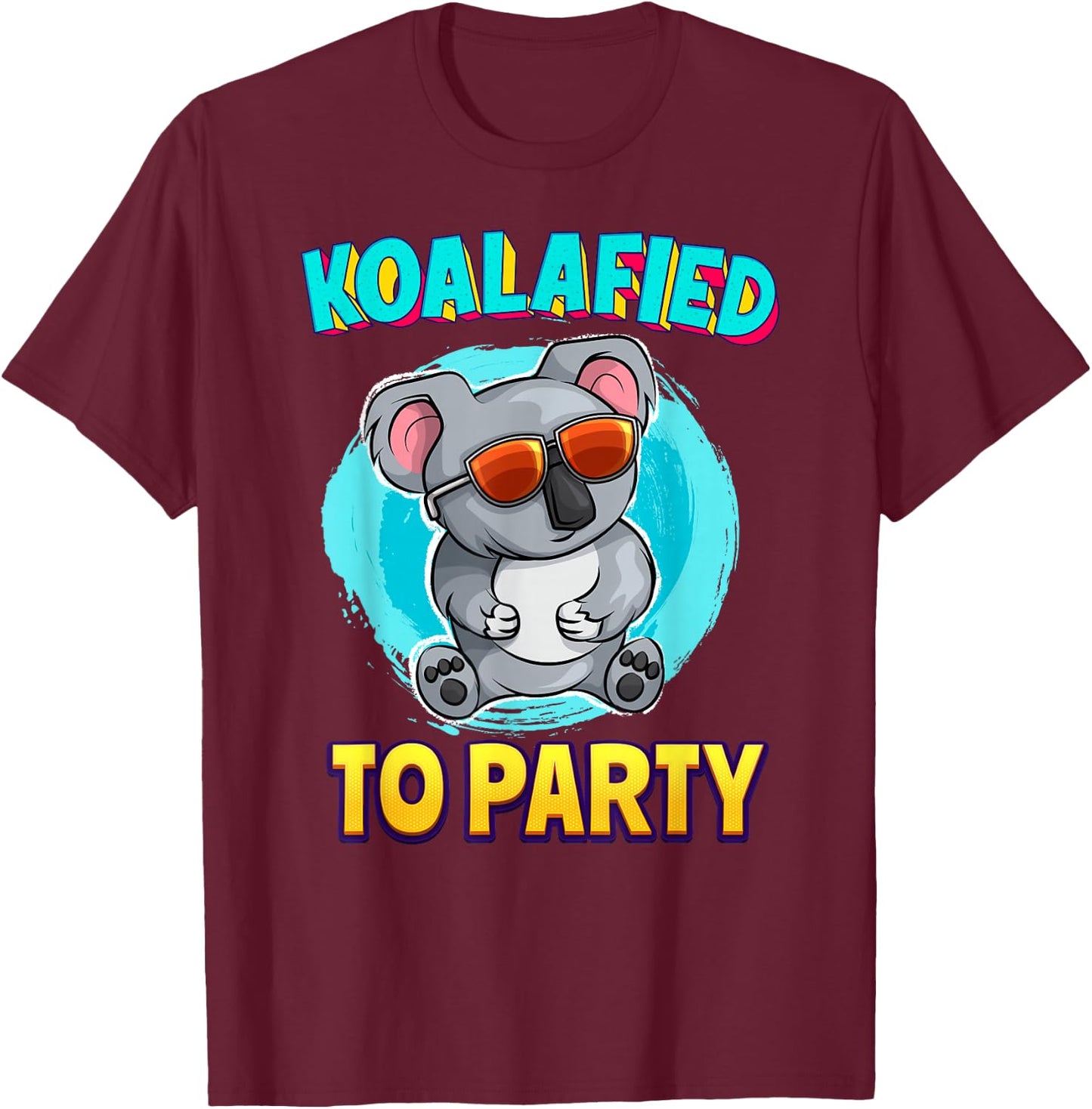 Koalafied To Party Koala Bear Lover Birthday Pun Cute T-Shirt - T-Shirt | Maroon