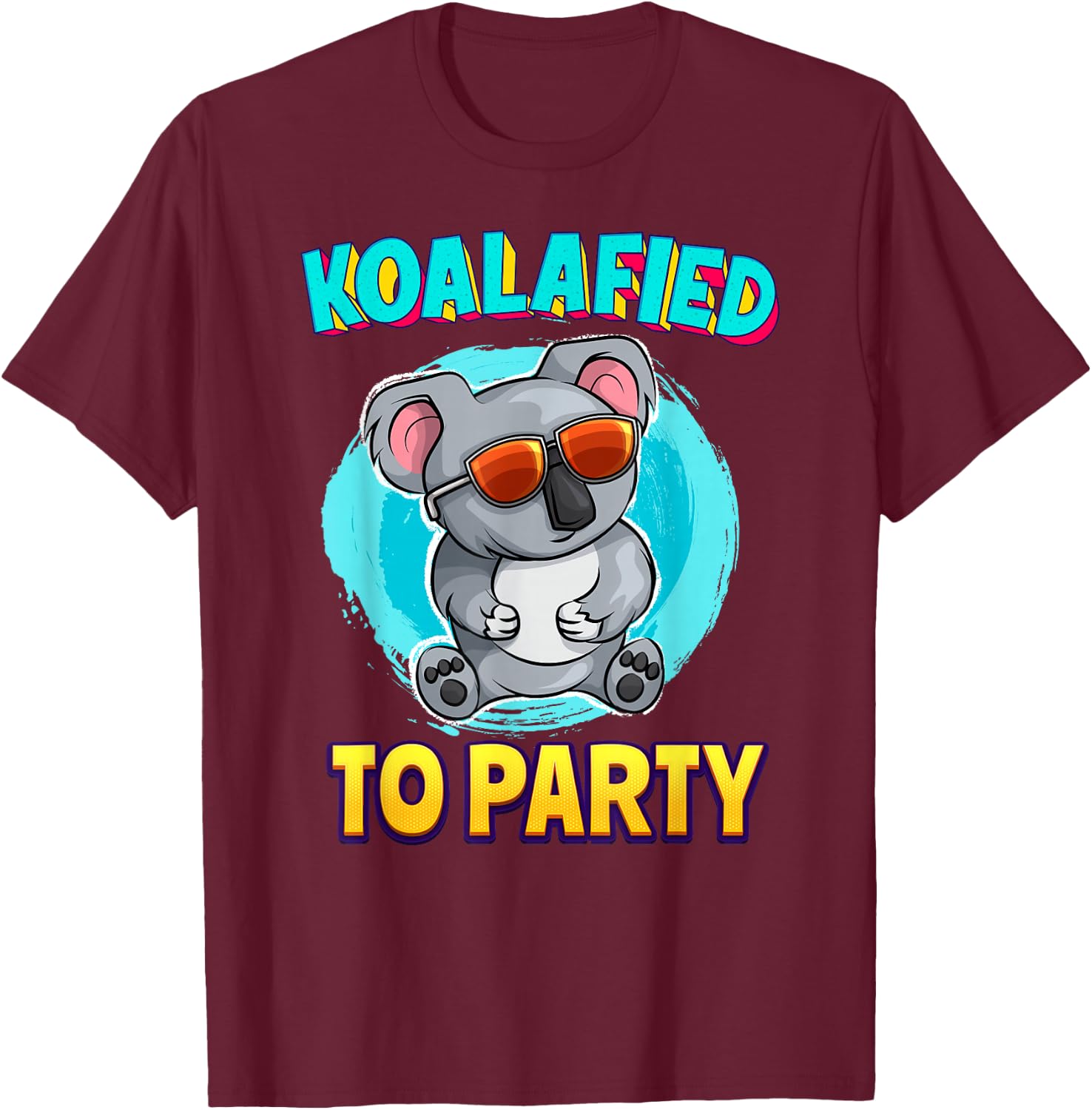 Koalafied To Party Koala Bear Lover Birthday Pun Cute T-Shirt - T-Shirt | Maroon