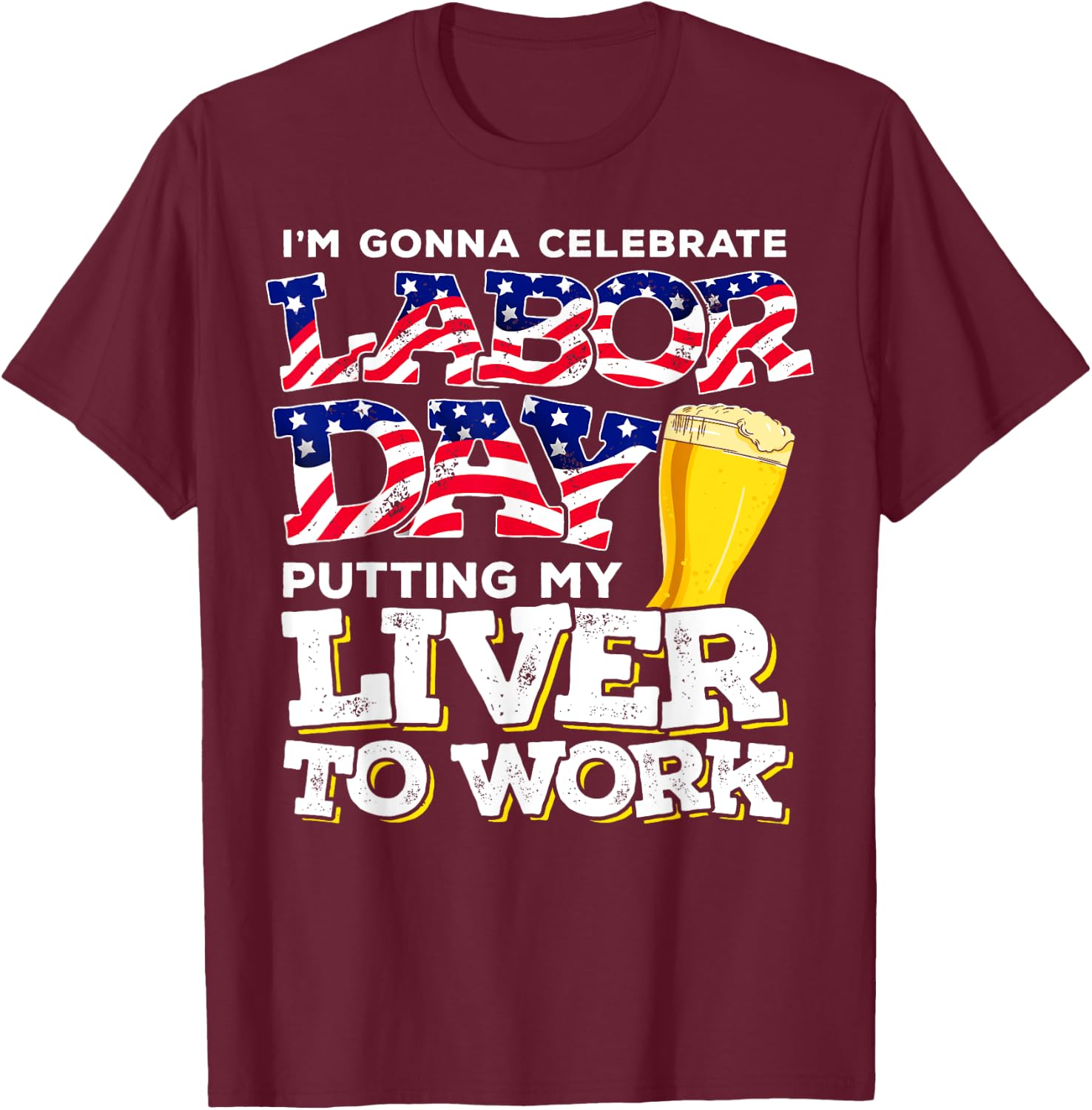 Funny Party Work Labor Day Gift T-Shirt - T-Shirt | Maroon