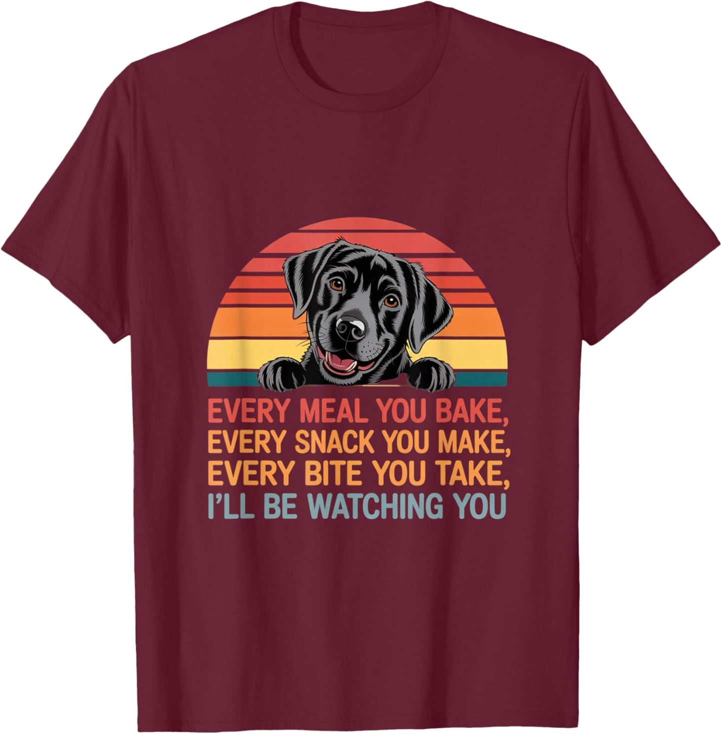 Funny Every Snack You Make I'll Be Watching You Dog Memes T-Shirt - T-Shirt | Maroon