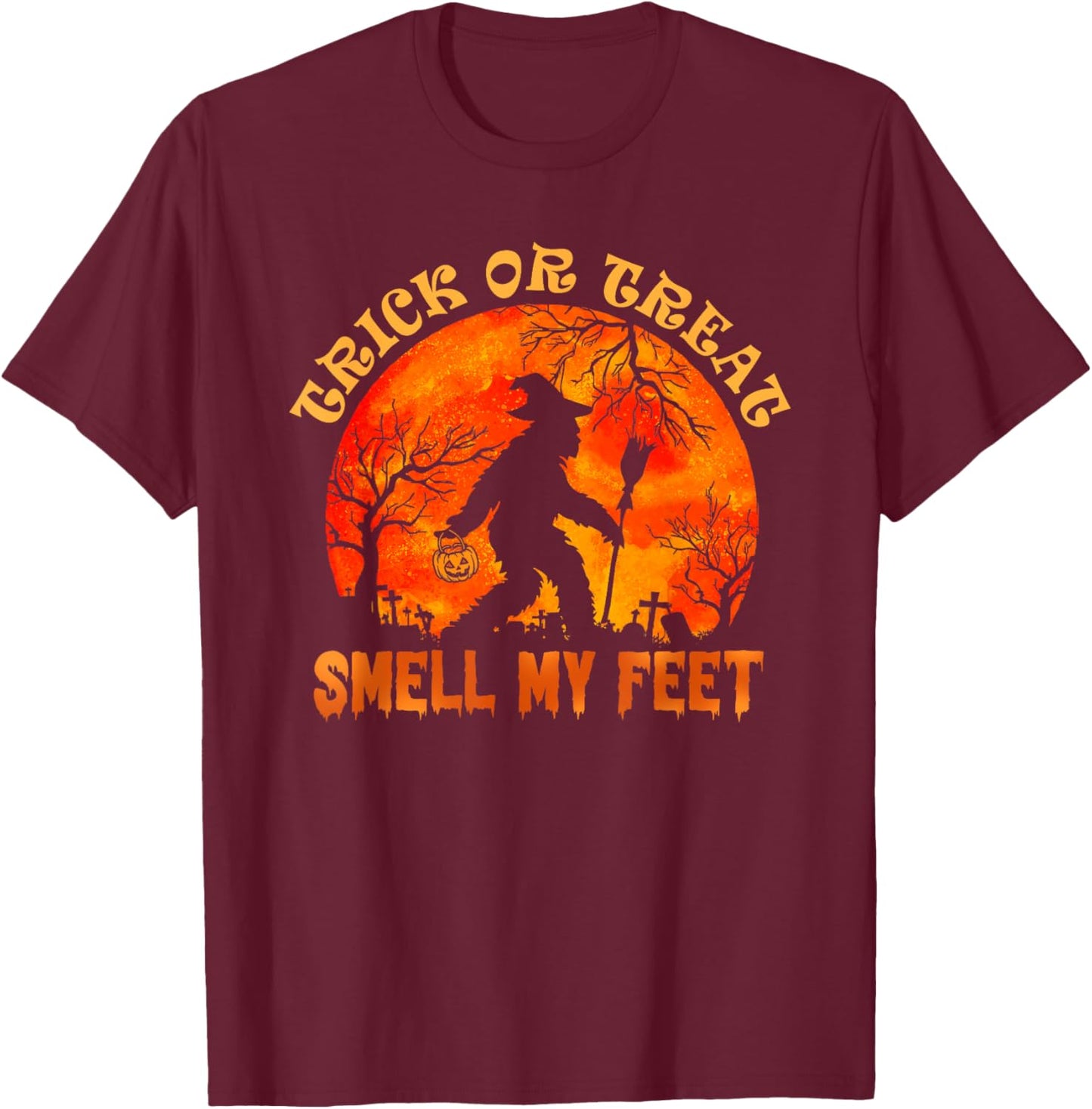 Trick Or Treat Smell My Feet Halloween Pumpkin Bigfoot T-Shirt - T-Shirt | Maroon