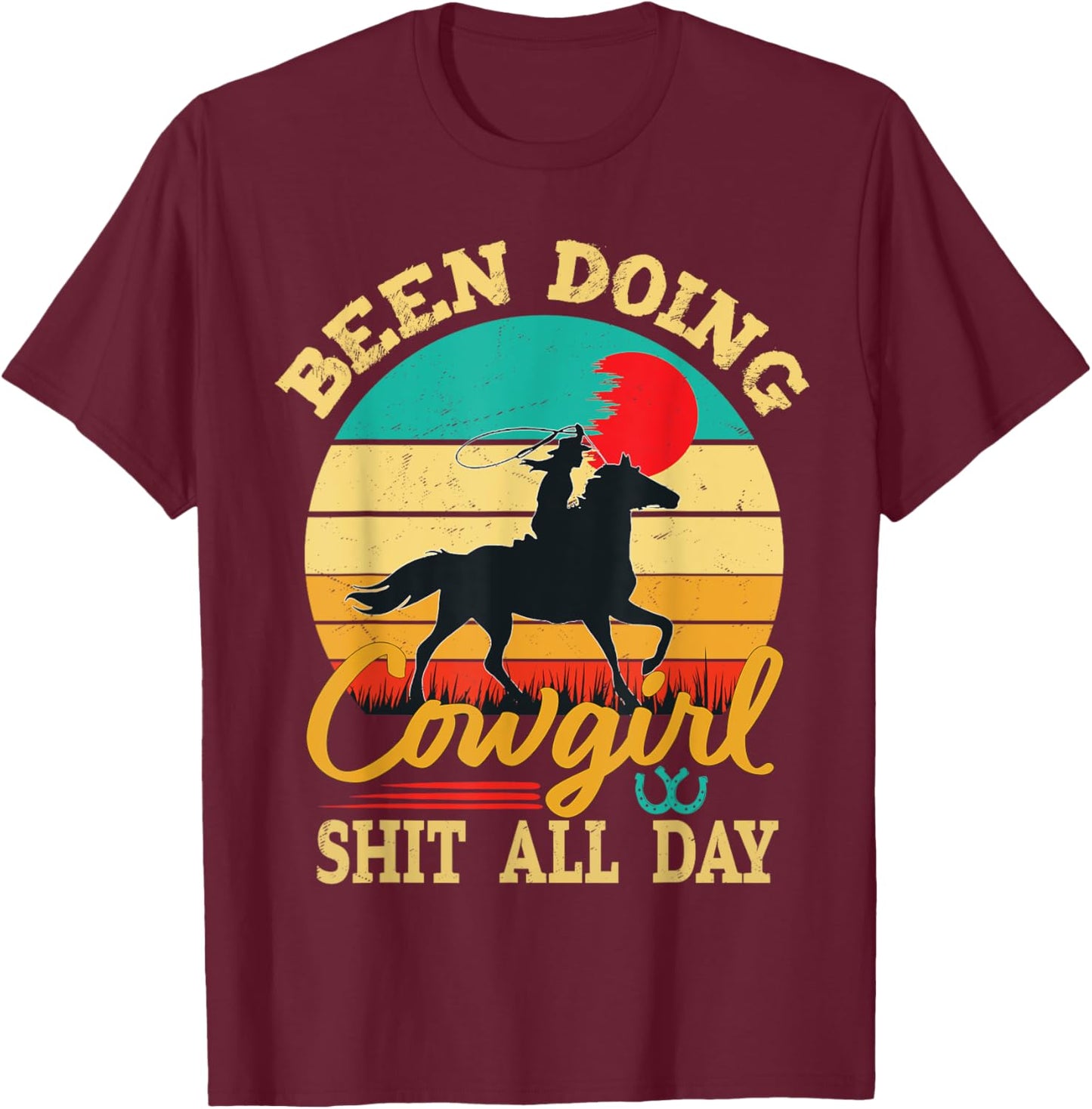 Been Doing Cowgirl Shit All Day Retro Vintage Funny Cowgirl T-Shirt - T-Shirt | Maroon