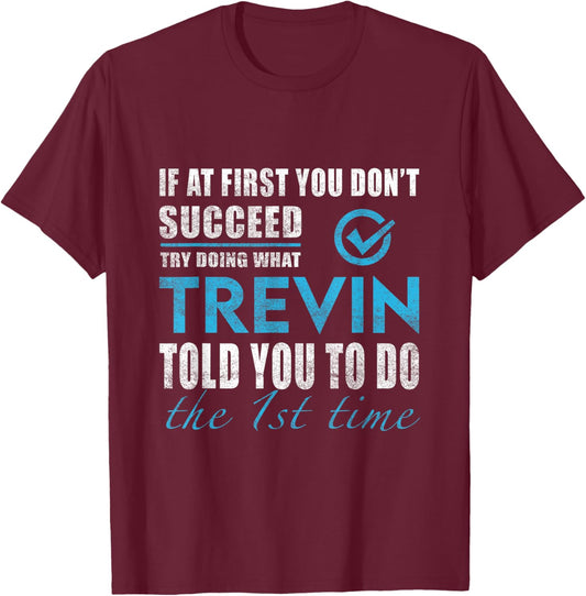 Trevin Name - Try What Trevin Told You To Do T-Shirt - T-Shirt | Maroon