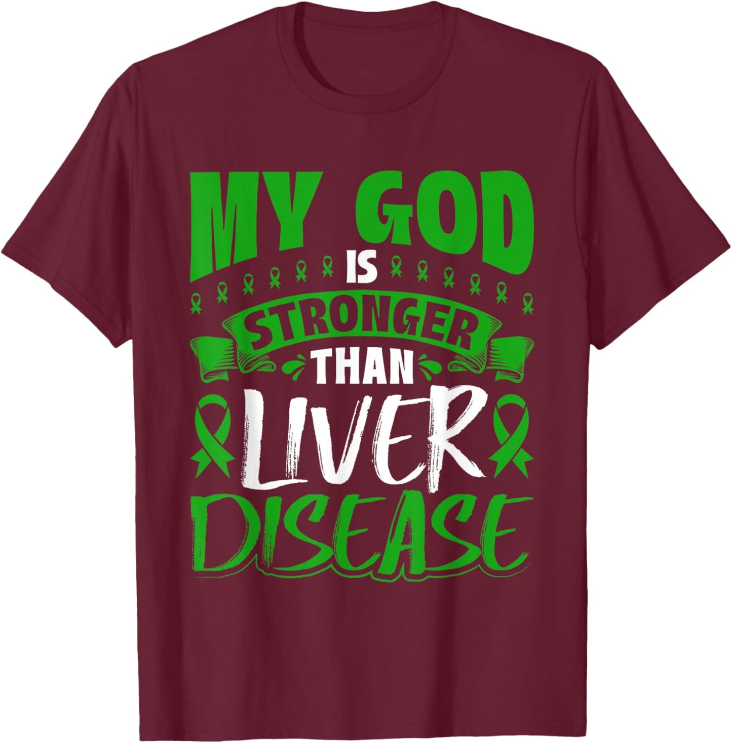 My God Is Stronger Than Liver Disease Awareness T-Shirt - T-Shirt | Maroon
