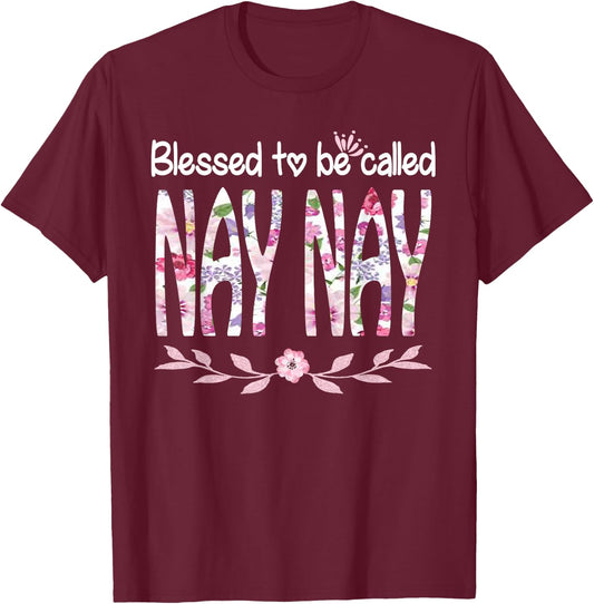 Blessed To Be Called NAY NAY Cute Floral NAY NAY Gift T-Shirt - T-Shirt | Maroon