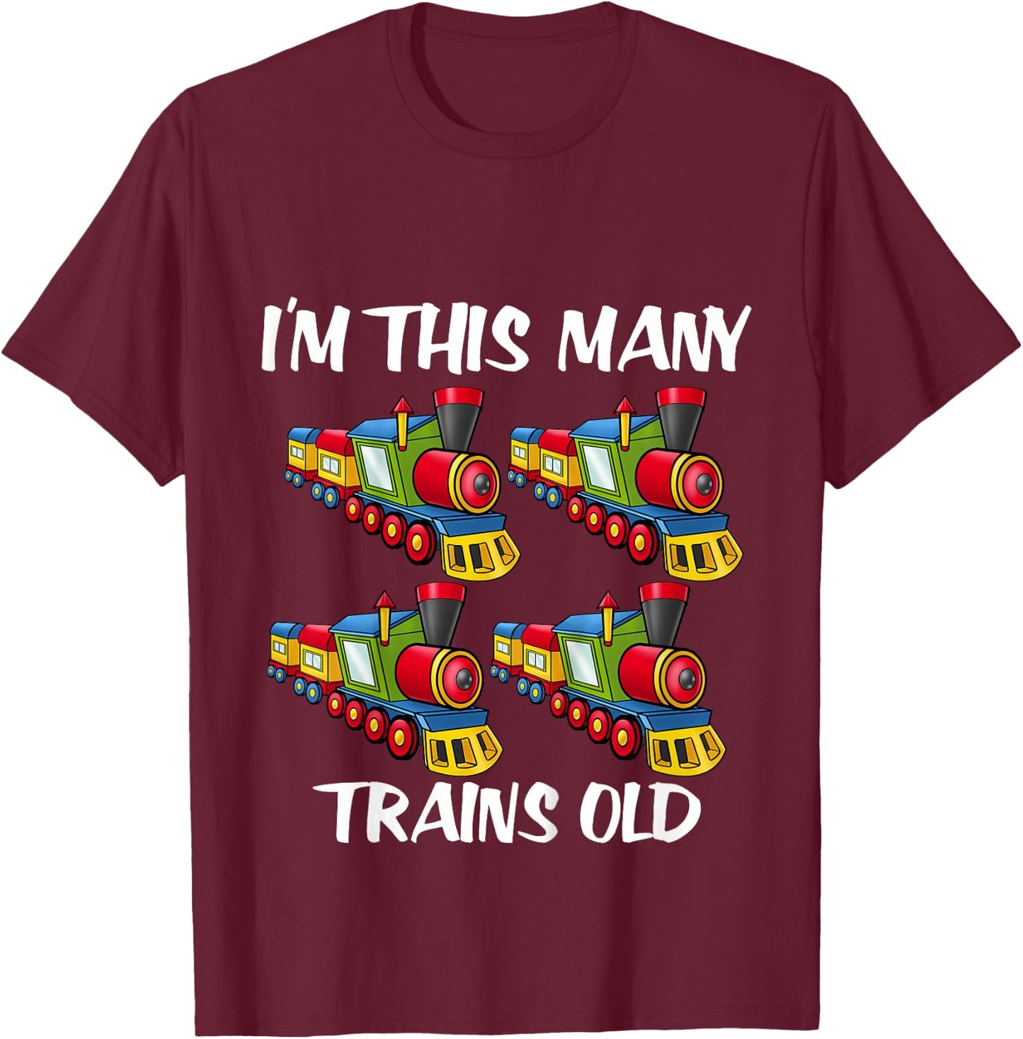 Kids I'm this many Trains Old Boy 4th Birthday 4 Years Old T-Shirt - T-Shirt | Maroon