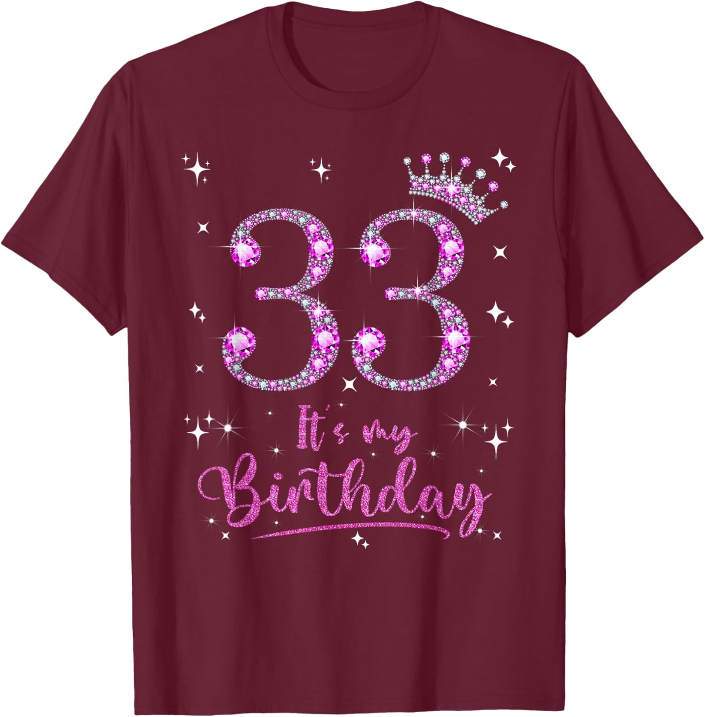 33 It's My Birthday 33 Years Old 33rd Birthday Women Gift T-Shirt - T-Shirt | Maroon