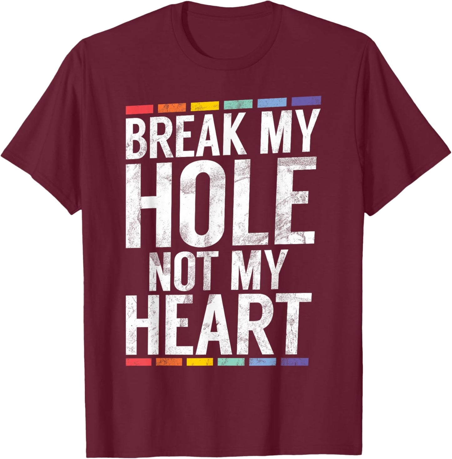 Break My Hole not My Heart Funny Gay T-Shirt - T-Shirt | Maroon