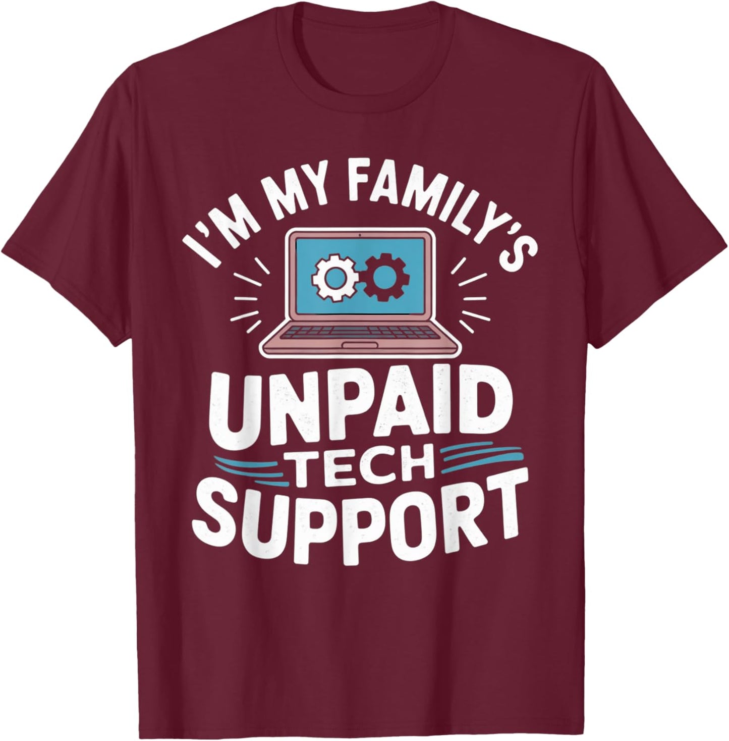 I'm my Family's Unpaid Tech Support Funny Tech Guy Graphic T-Shirt - T-Shirt | Maroon