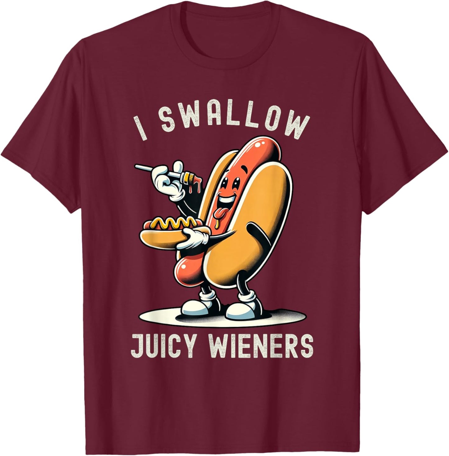 I Swallow Juicy Wieners Provocative Joke Adult Humor Naughty T-Shirt - T-Shirt | Maroon