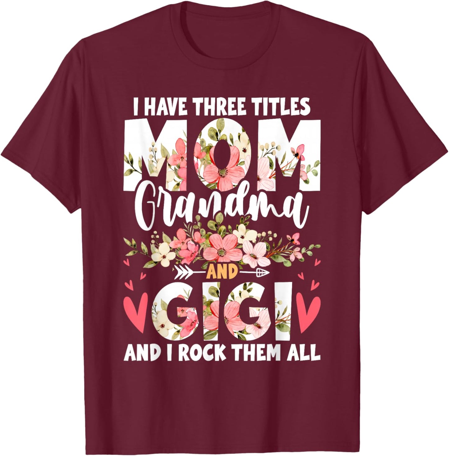 I Have Three Titles Mom Grandma And Gigi T-Shirt - T-Shirt | Maroon