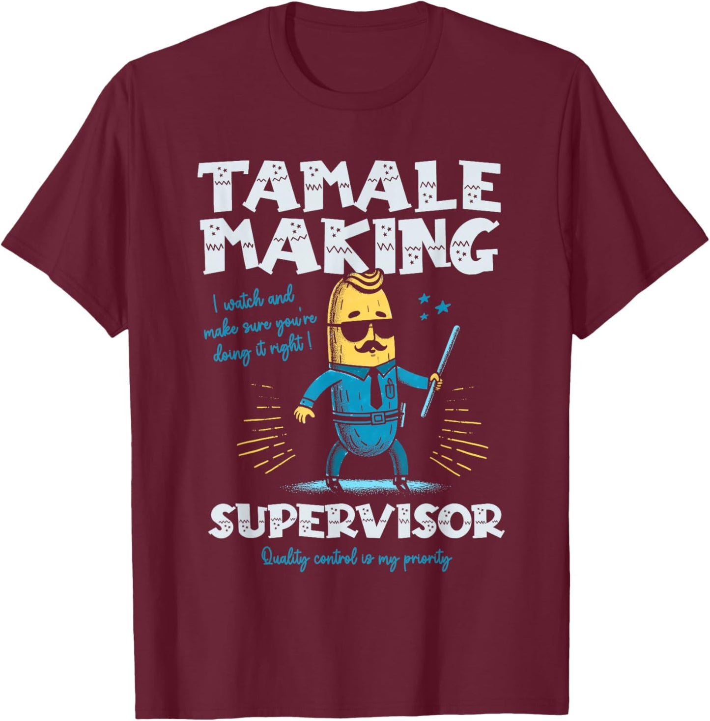 Tamale Making Supervisor Funny Tamales Crew Mexican Food T-Shirt - T-Shirt | Maroon
