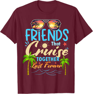 Friends That Cruise Together Last Forever Ship Cruising T-Shirt - T-Shirt | Maroon