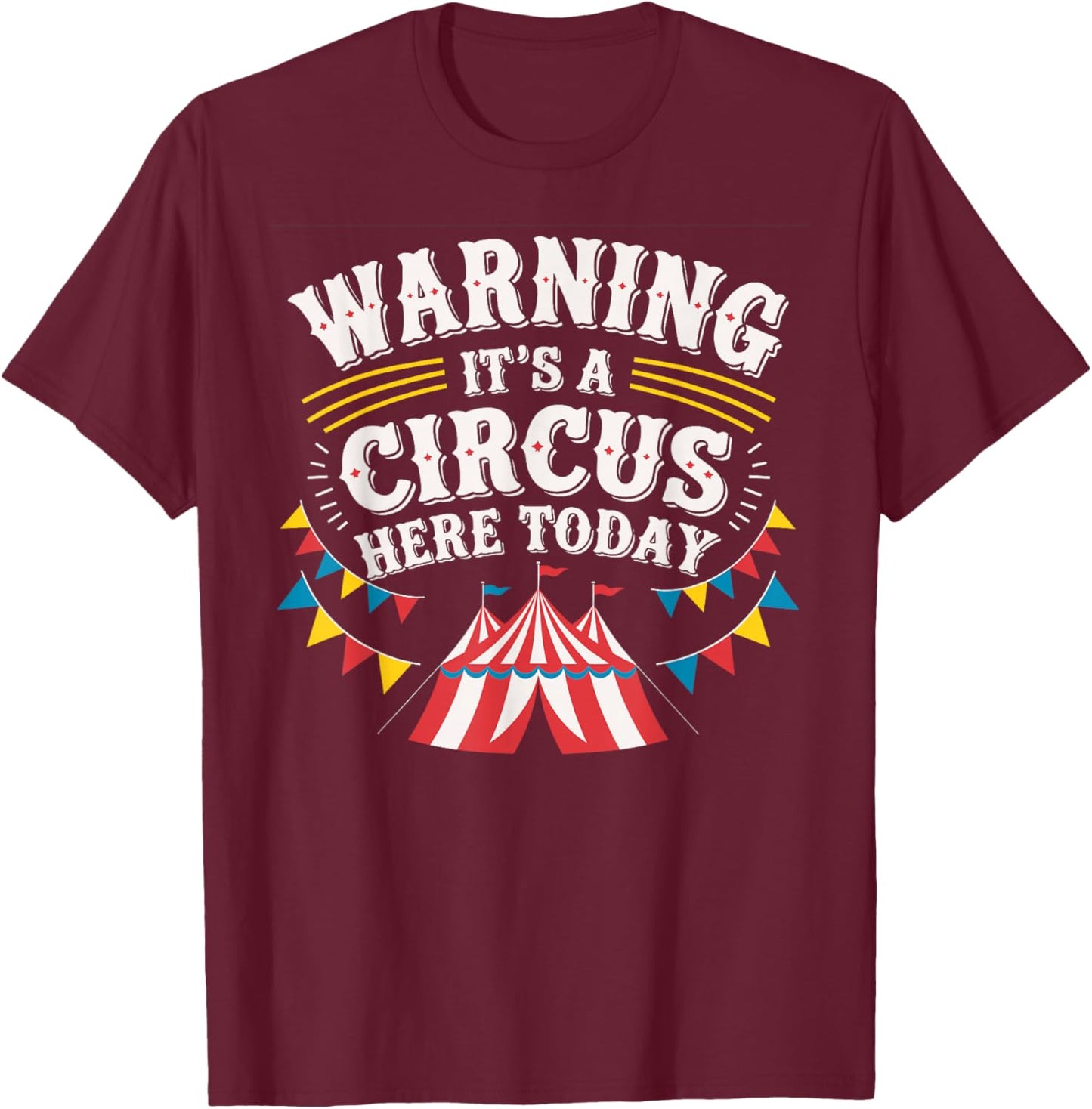 Warning It's A Circus Here Today T-Shirt - T-Shirt | Maroon