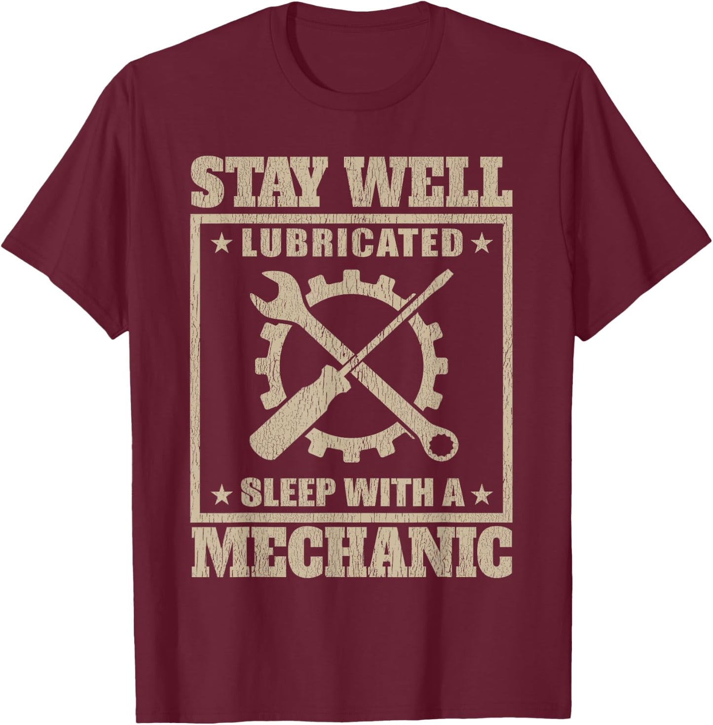 Stay Well Lubricated Sleep With a mechanic t shirt T-Shirt - T-Shirt | Maroon