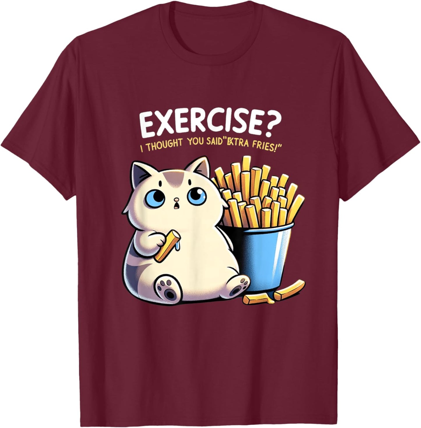 Exercise I Thought You Said Extra Fries Cat Gym & Meme Lover Men Women T-Shirt - T-Shirt | Maroon