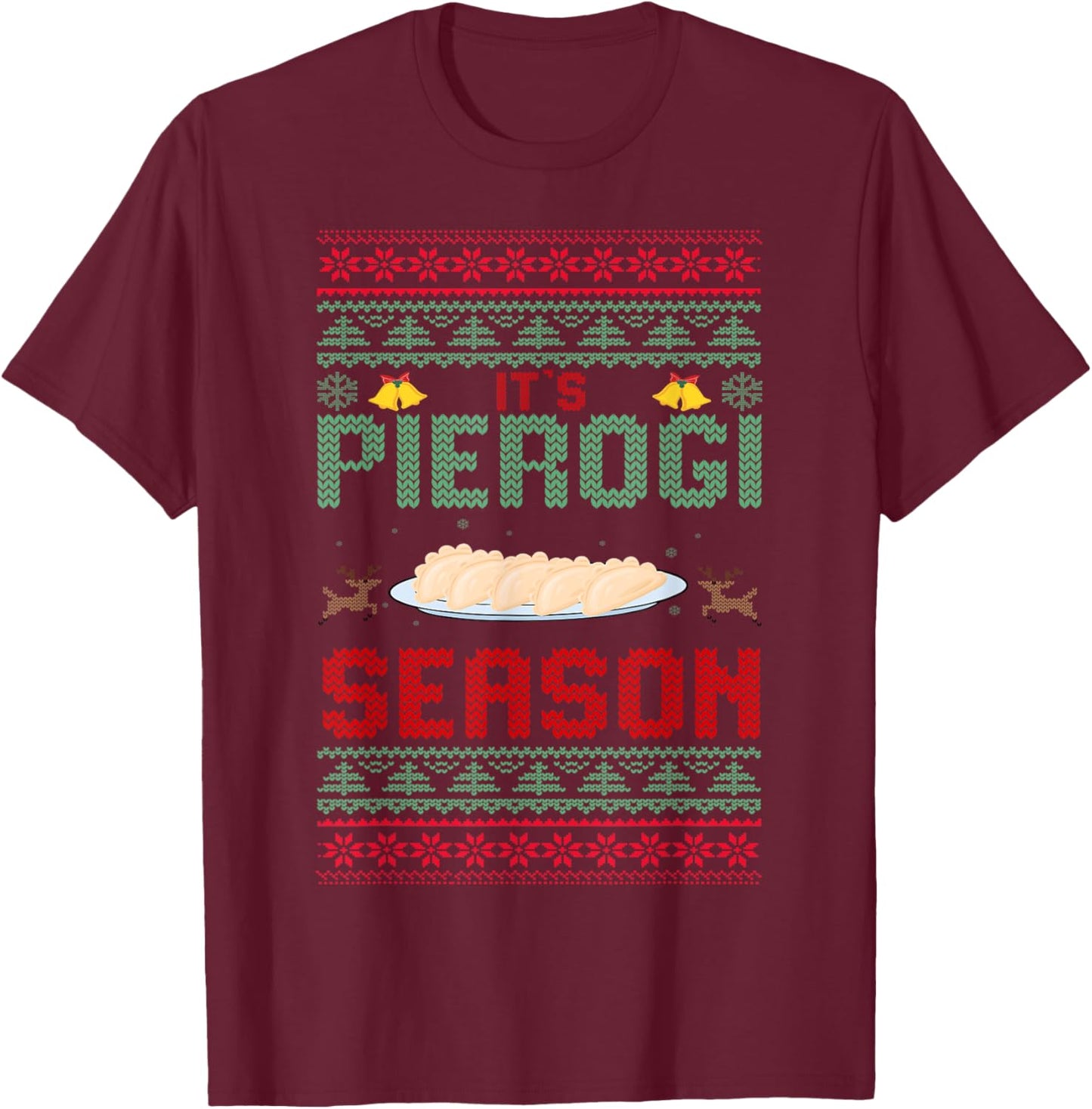 It's Pierogi Season - Polish Food Ugly Christmas Pierogi T-Shirt - T-Shirt | Maroon