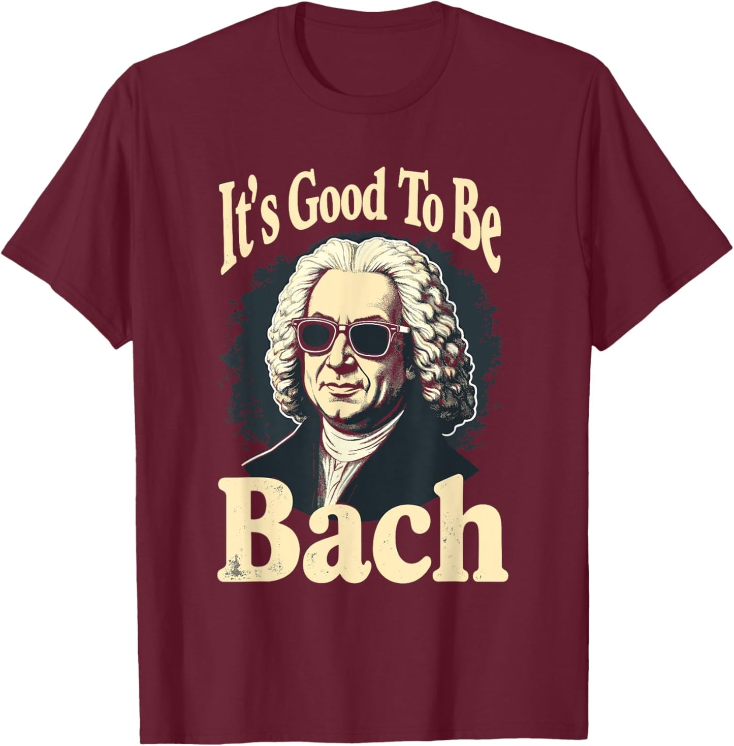 Johann Sebastian Bach Good To Be Back, Funny Classical Music T-Shirt - T-Shirt | Maroon
