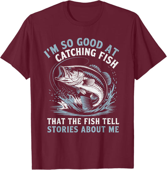 I'm So Good At Catching Fish That The Fish Tell Stories T-Shirt - T-Shirt | Maroon