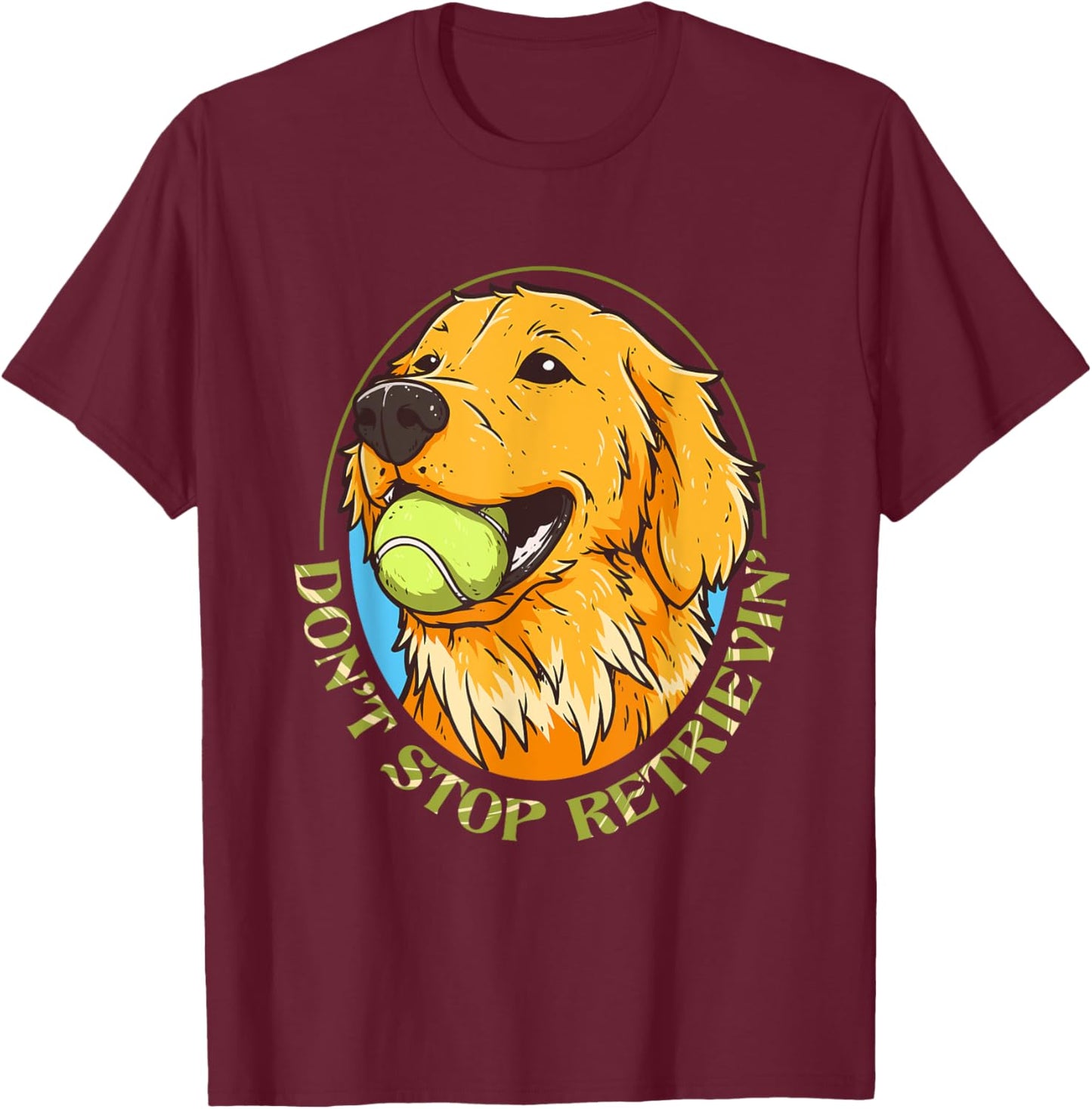 Don't Stop Retrievin Golden Retriever Lover Pet Dog Lover Women Girls Kids T-Shirt - T-Shirt | Maroon