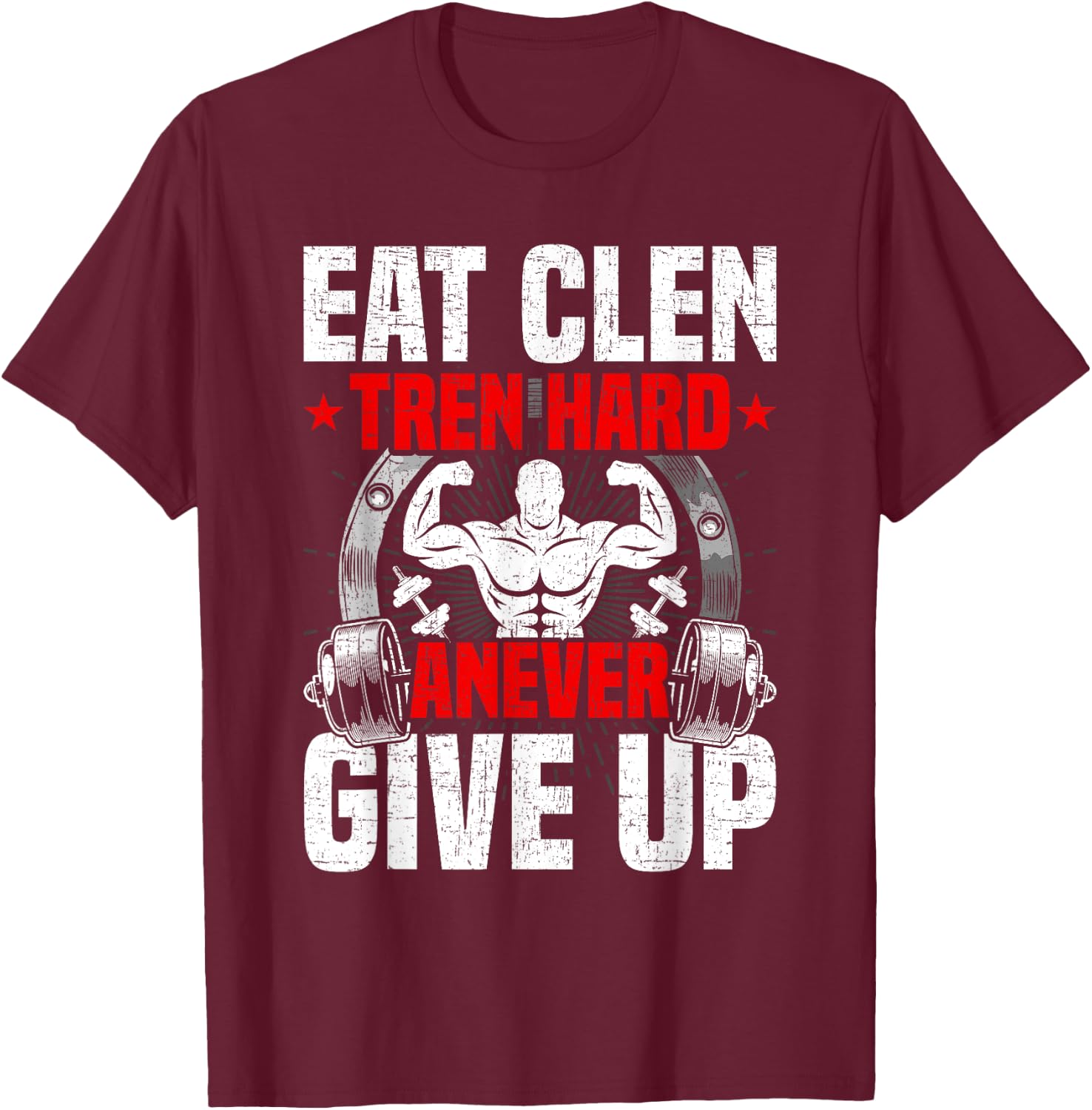 Eat Clen Tren Hard ANever Give Up Bodybuilding Weightlifting T-Shirt - T-Shirt | Maroon