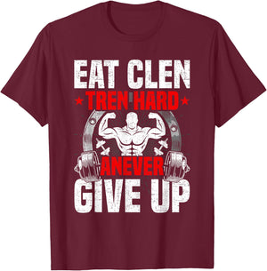 Eat Clen Tren Hard ANever Give Up Bodybuilding Weightlifting T-Shirt - T-Shirt | Maroon