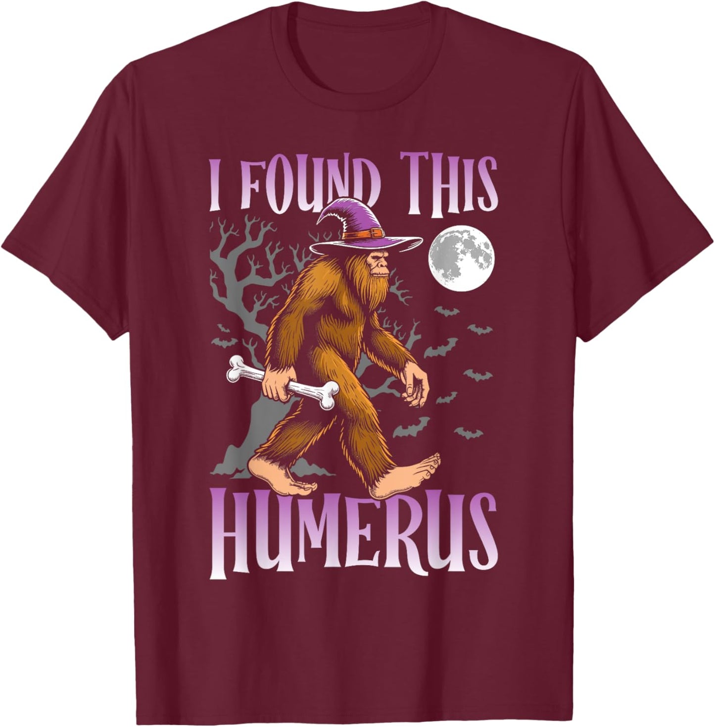 Halloween bigfoot I Found this Humerus sasquatch witch T-Shirt - T-Shirt | Maroon