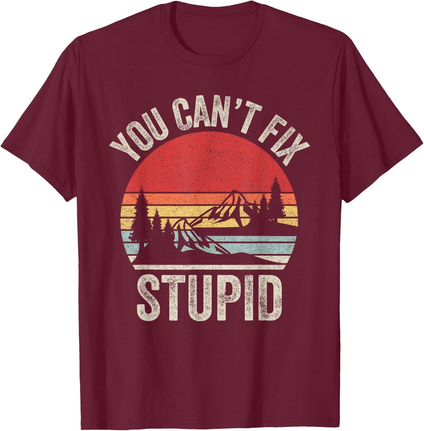 Vintage Retro You Can't Fix Stupid Funny T-Shirt - T-Shirt | Maroon