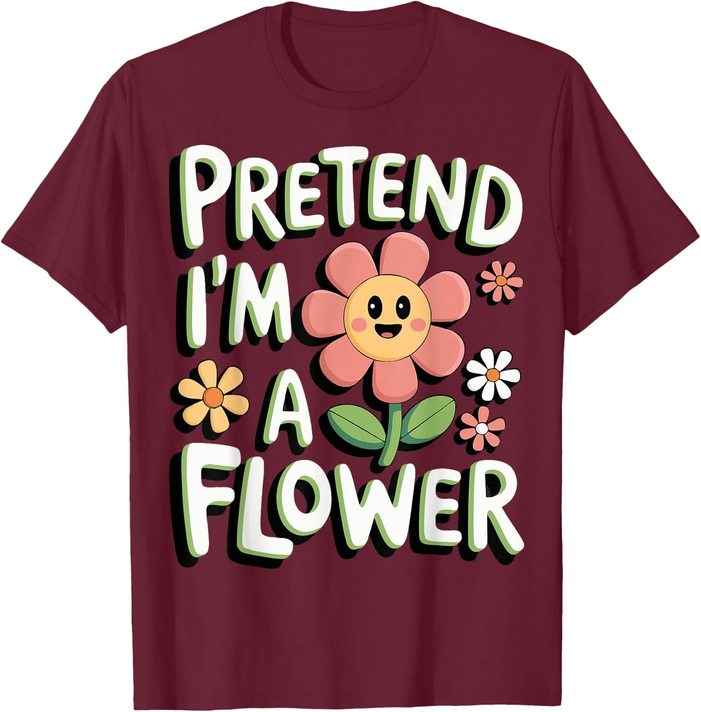 Pretend I'm A Flower T-Shirt - T-Shirt | Maroon