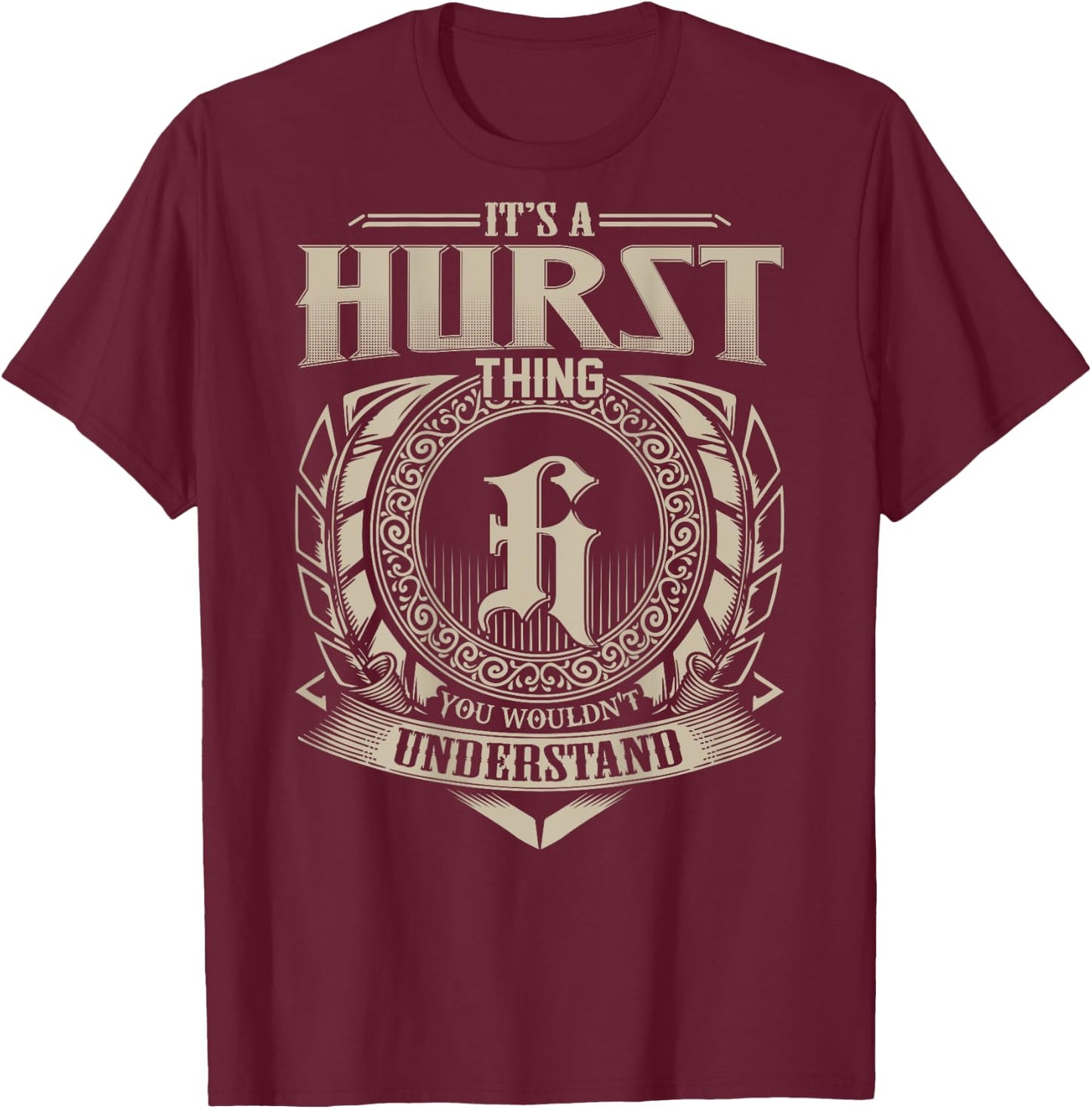 It's A HURST Thing You Wouldn't Understand Family Name T-Shirt - T-Shirt | Maroon