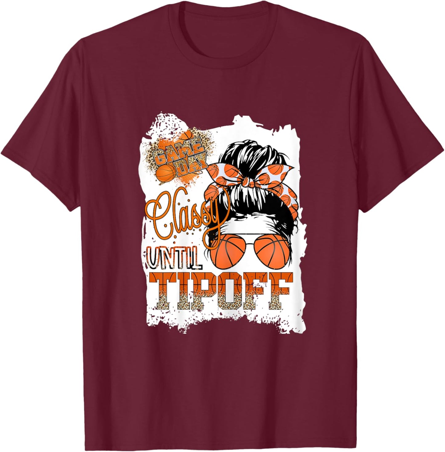 Classy Until Tip-off Funny Quote Basketball Messy Bun Sports T-Shirt - T-Shirt | Maroon