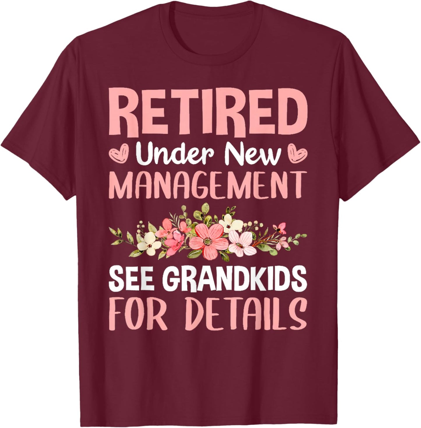 Retired Under New Management See Grandkids Funny Retirement T-Shirt - T-Shirt | Maroon