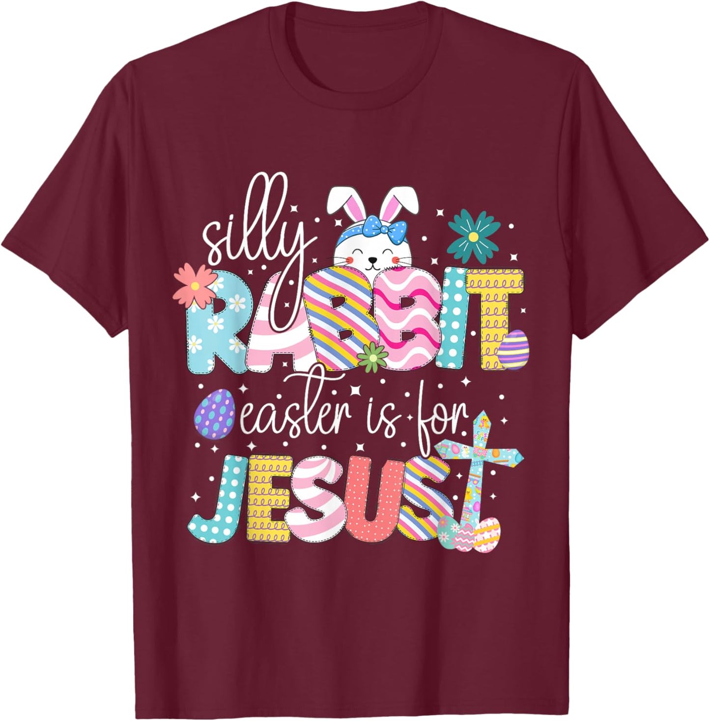 Silly Rabbit Easter Is For Jesus Cute Bunny Christian Faith T-Shirt - T-Shirt | Maroon