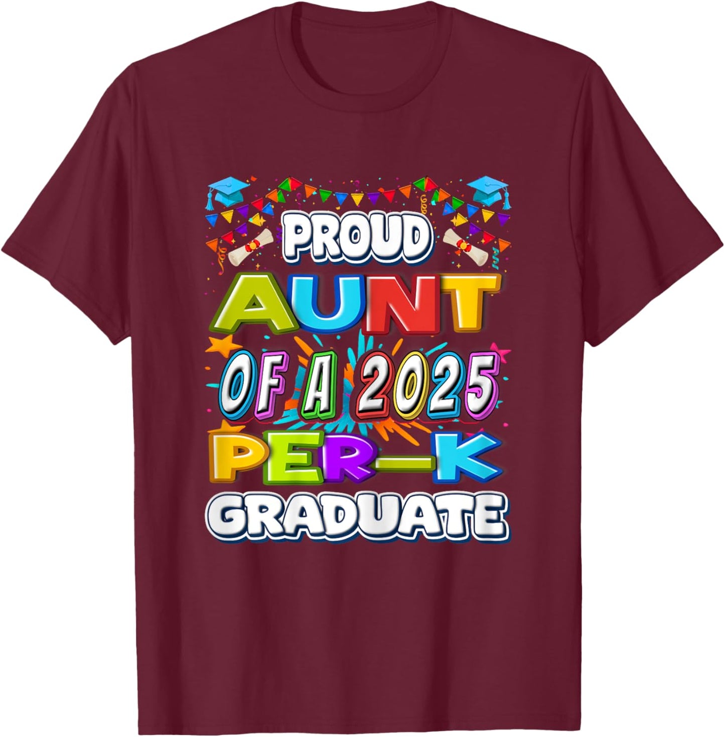 Proud AUNT of a 2025 PRE-K Graduate -Graduation Gifts T-Shirt - T-Shirt | Maroon