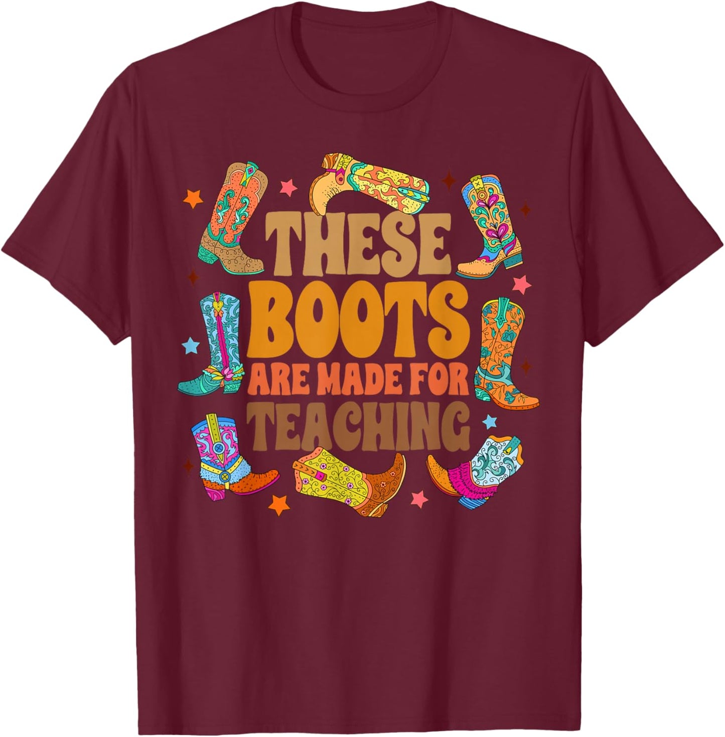 Teacher Western Country These Boots Are Made For Teaching Women T-Shirt - T-Shirt | Maroon