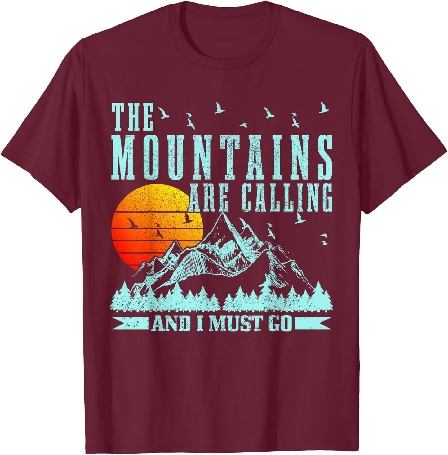 The Mountains Are Calling & I Must Go Mountains Hiking Climbing T-Shirt - T-Shirt | Maroon