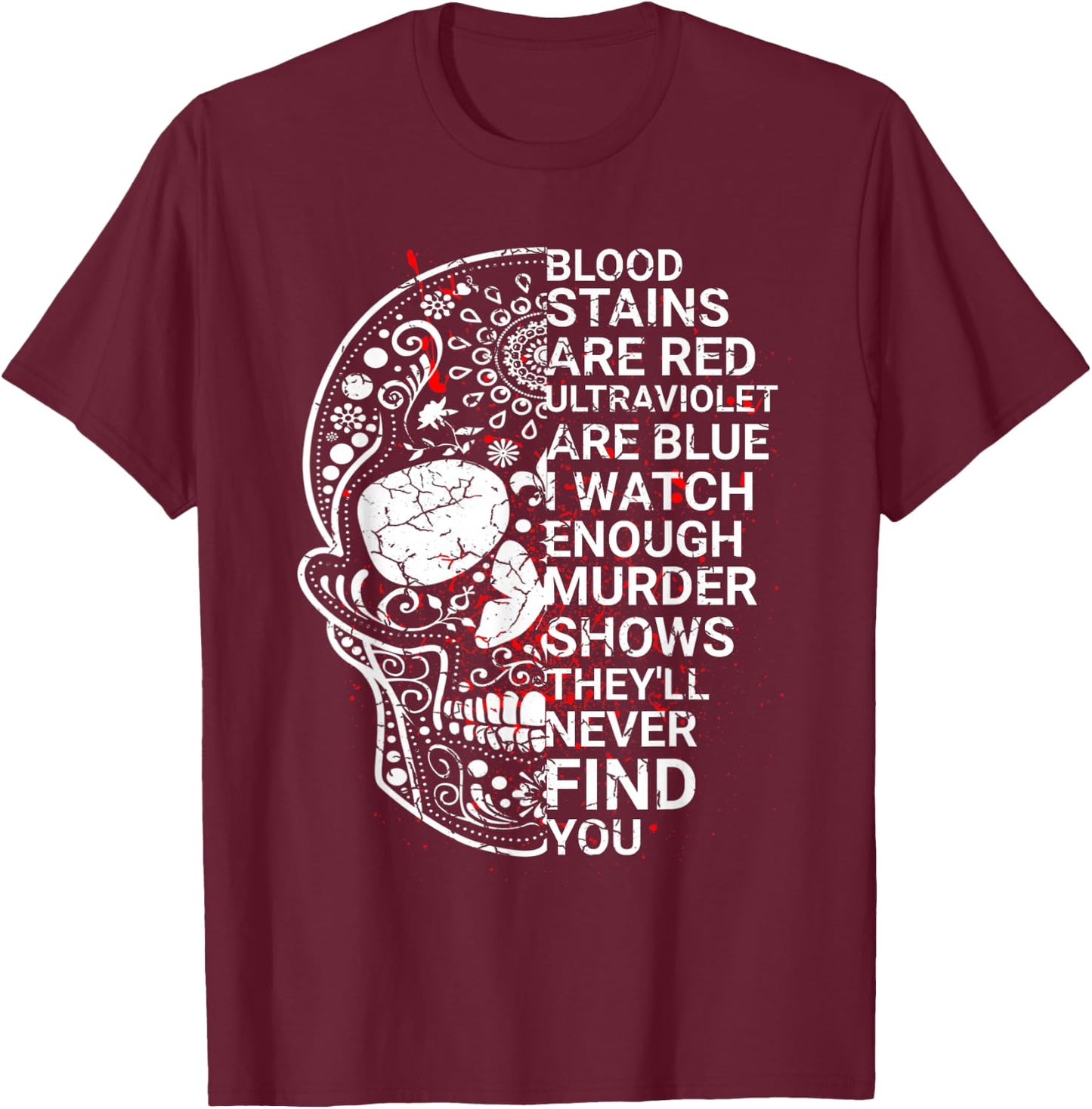 Blood stains are red ultraviolet lights are blue T-Shirt - T-Shirt | Maroon