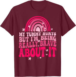 My Tummy Hurts But I'm Being Really Brave About It T-Shirt - T-Shirt | Maroon