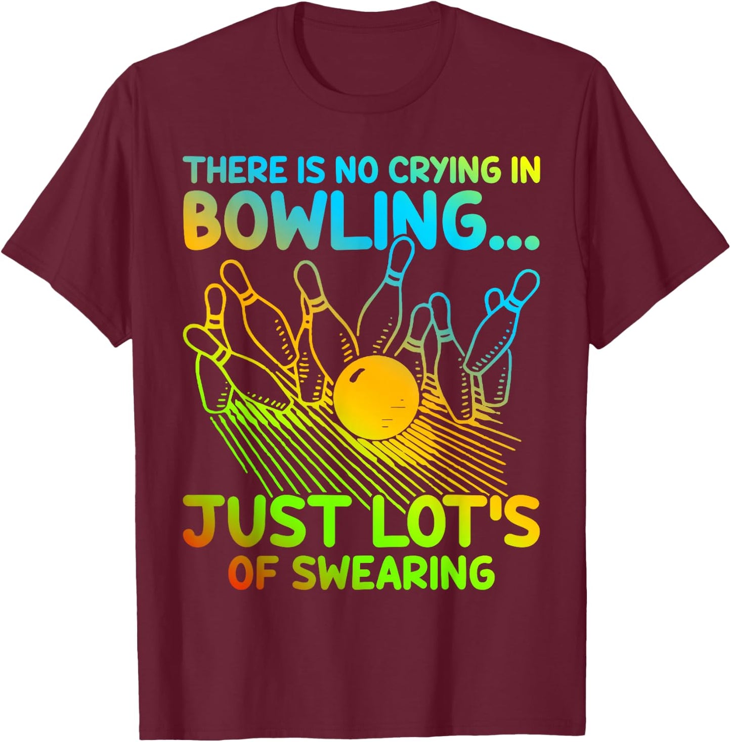 Christmas Gift Bowler There Is No Crying In Bowling T-Shirt - T-Shirt | Maroon