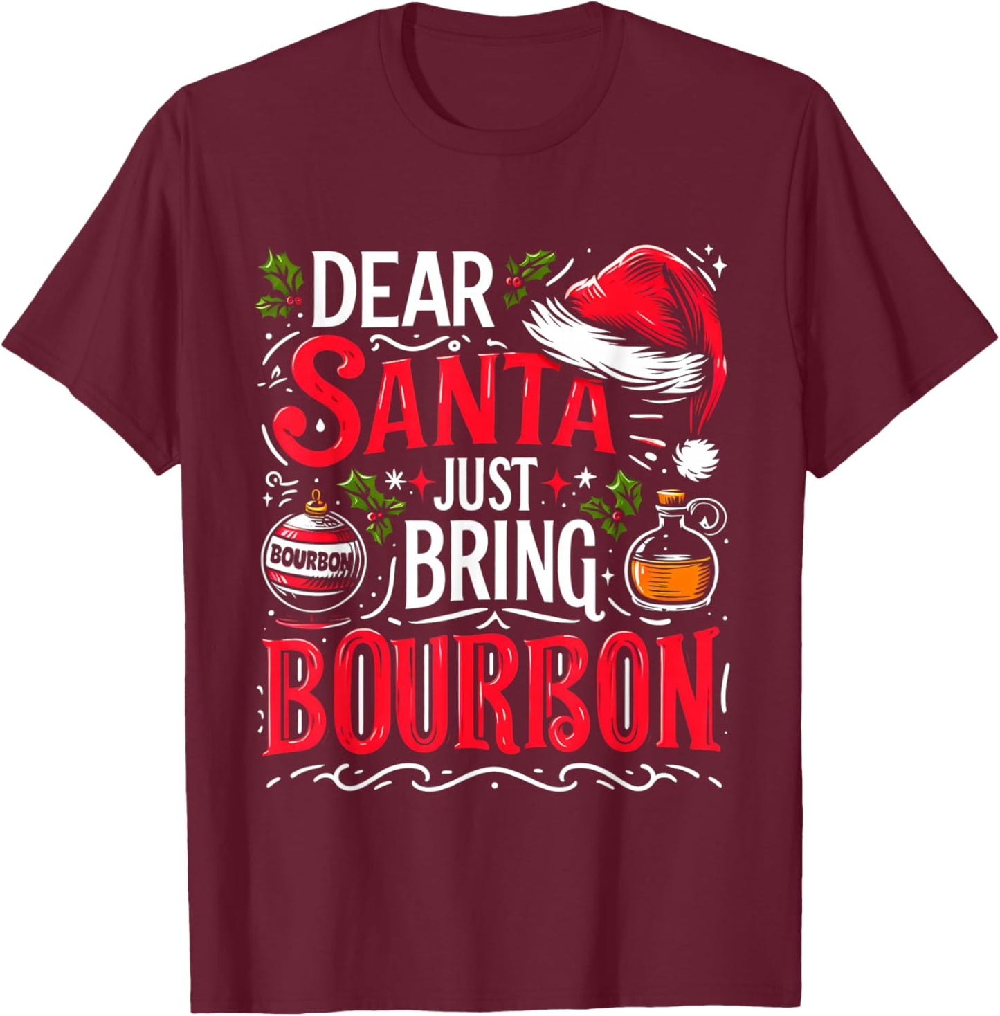 Dear Santa Just Bring Bourbon Christmas Drinking Men Women T-Shirt - T-Shirt | Maroon