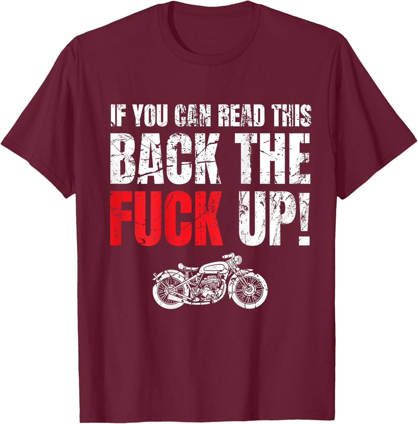 Motorcycle Rider Gift If You Can Read This Back The Fuck Up T-Shirt - T-Shirt | Maroon