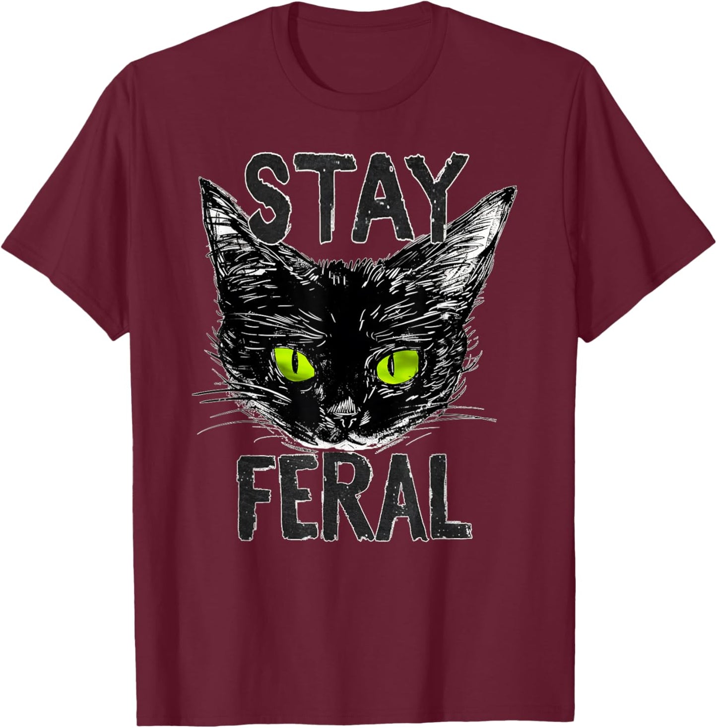 Stay Feral Black Cat with Glowing Green Eyes Gen Xer Tribute T-Shirt - T-Shirt | Maroon