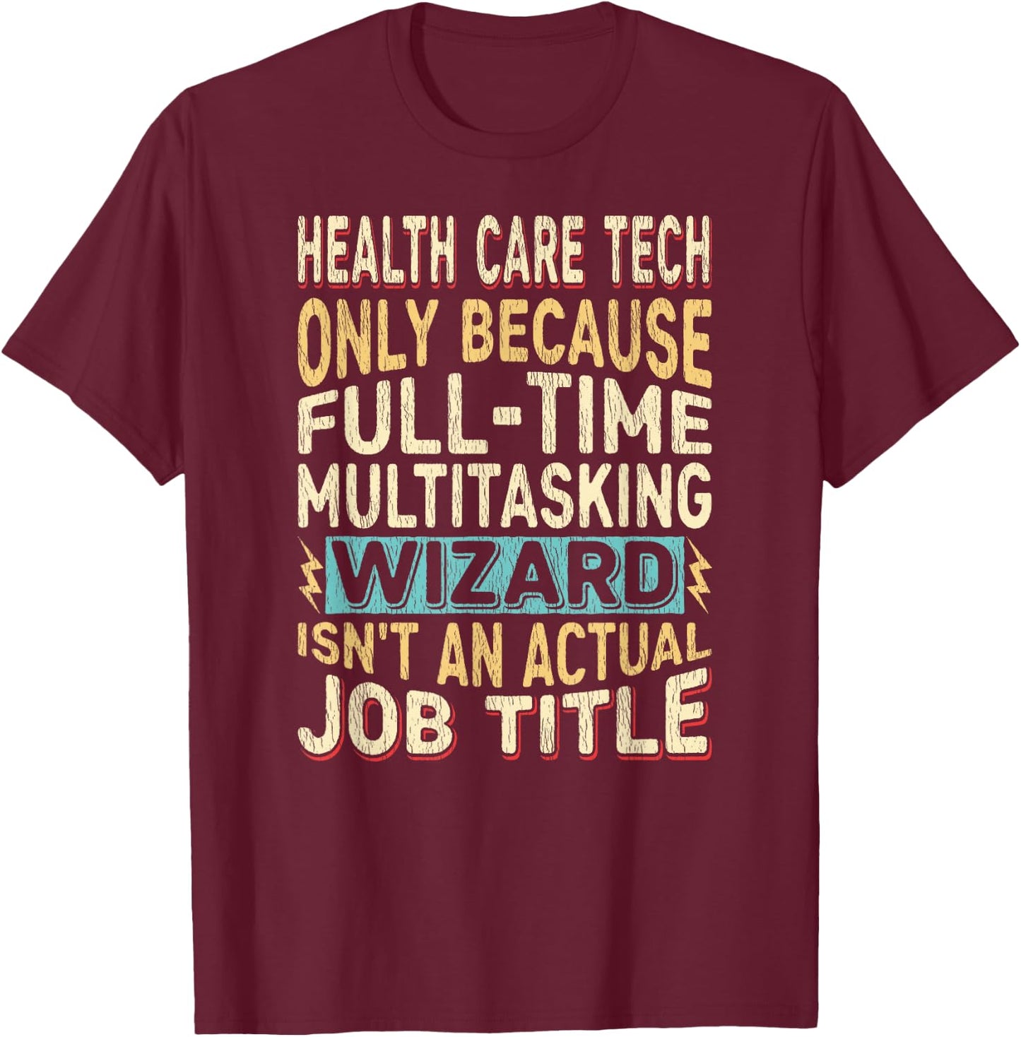 Wizard Job Title Quote - Funny Health Care Tech T-Shirt - T-Shirt | Maroon